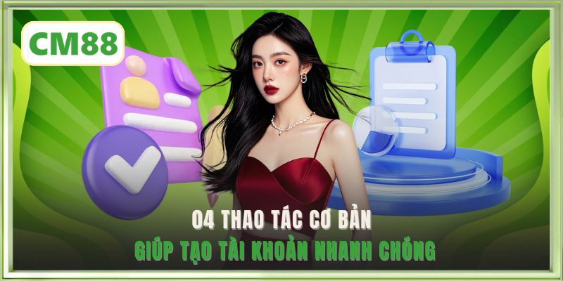 04 thao tác cơ bản giúp tạo tài khoản nhanh chóng