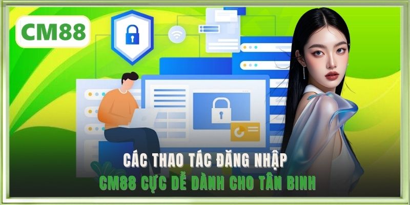 Các thao tác đăng nhập CM88 cực dễ dành cho tân binh