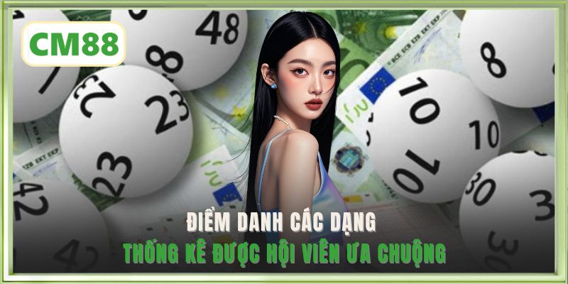 Điểm danh các dạng thống kê được hội viên ưa chuộng