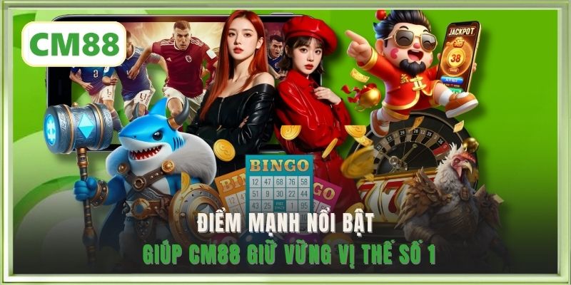 Điểm mạnh nổi bật giúp CM88 giữ vững vị thế số 1