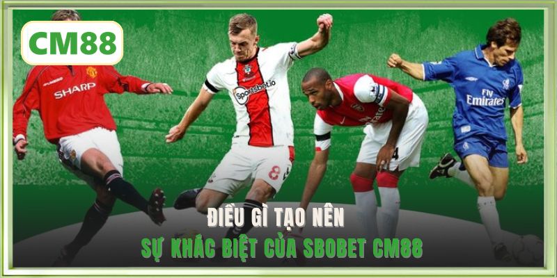 Điều gì tạo nên sự khác biệt của SBOBET CM88?
