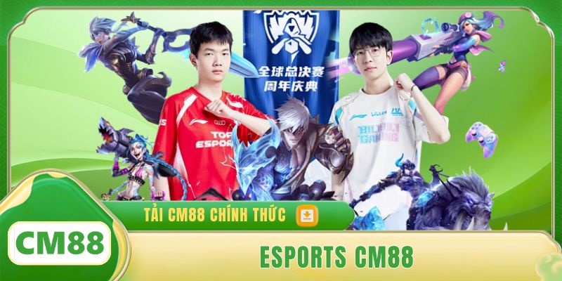 Esports Cm88 - Săn Kèo Thơm, Gom Tiền Tỷ Ngay Trong Hôm Nay