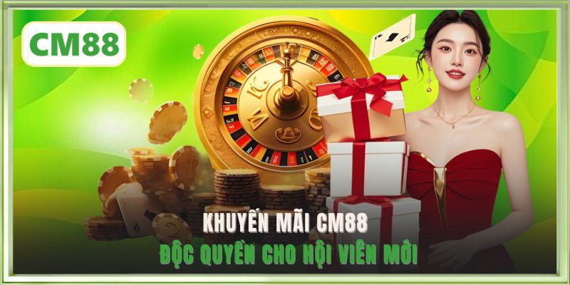 Khuyến mãi CM88 độc quyền cho hội viên mới