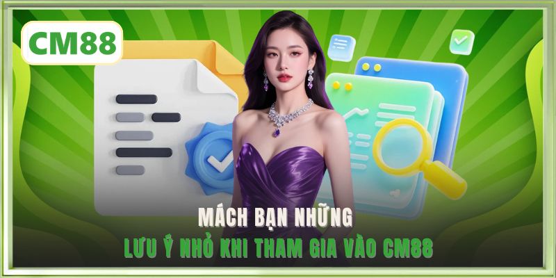 Mách bạn những lưu ý nhỏ khi tham gia vào CM88