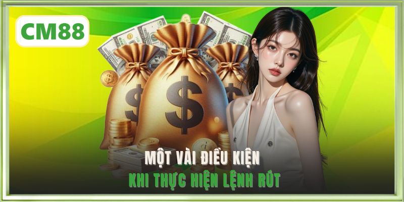 Một vài điều kiện khi thực hiện lệnh rút