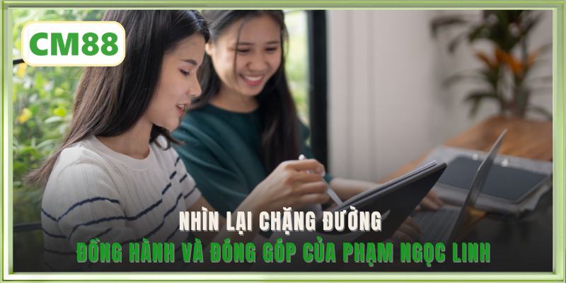 Nhìn lại chặng đường đồng hành và đóng góp của Phạm Ngọc Linh
