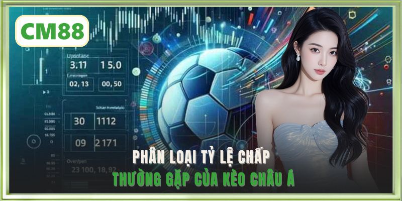 Phân loại tỷ lệ chấp thường gặp của kèo châu Á