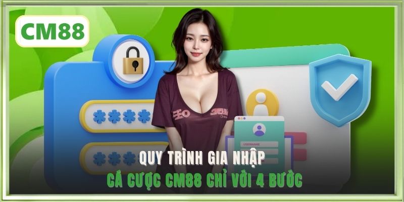 Quy trình gia nhập cá cược CM88 chỉ với 4 bước