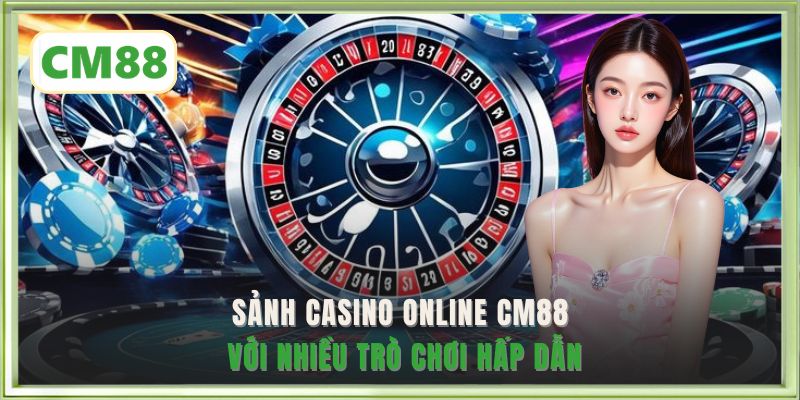 Sảnh casino online CM88 với nhiều trò chơi hấp dẫn