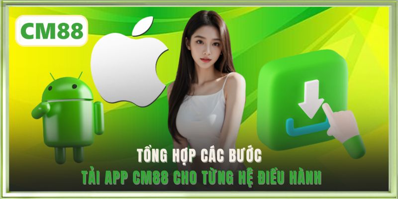 Tổng hợp các bước tải app CM88 cho từng hệ điều hành