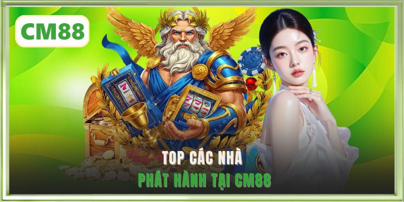 Top các nhà phát hành tại CM88